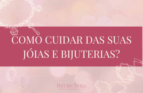 como cuidar das suas jóias e bijuterias